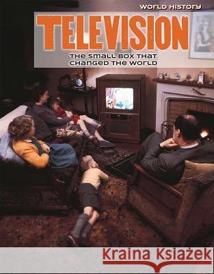 Television: The Small Box That Changed the World Katie Kawa 9781534563797 Lucent Press