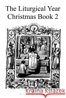 The Liturgical Year: Christmas Book 2 Dom Prosper Gueranger Brother Hermenegil 9781534600645 Createspace Independent Publishing Platform