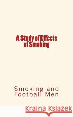 A Study of Effects of Smoking: Smoking and Football Men Frederick J. Pack Jules Rochard 9781534600812 Createspace Independent Publishing Platform