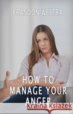 How To Manage Your Anger Westra, Brandon 9781534601413