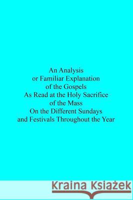 An Analysis or Familiar Explanation of the Gospels As Read at the Holy Sacrifice Hermenegild Tosf, Brother 9781534601529