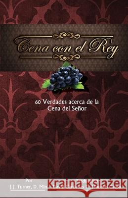 Cena con el Rey: 60 Verdades acerca de la Cena del Senor Cardenas D. C., David 9781534601789 Createspace Independent Publishing Platform