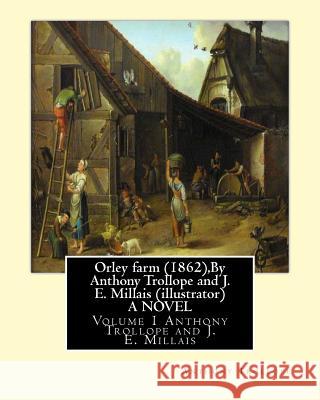 Orley farm (1862), By Anthony Trollope and J. E. Millais (illustrator) A NOVEL: Volume 1 Sir John Everett Millais, 1st Baronet, ( 8 June 1829 - 13 Aug Millais, John Everett 9781534602168 Createspace Independent Publishing Platform