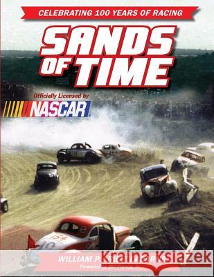 Sands of Time: Celebrating 100 Years of Racing: Officially Licensed by NASCAR William P. Lazarus Bill Franc 9781534602526