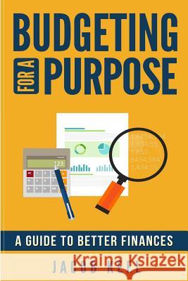 Budgeting For A Purpose: A Guide to Better Finances Keel, Jacob 9781534603295 Createspace Independent Publishing Platform