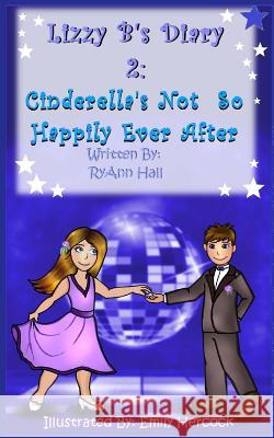 Lizzy B's Diary 2: Cinderella's Not So Happy Ever After Mrs Ryann Adams Hall 9781534604391 Createspace Independent Publishing Platform