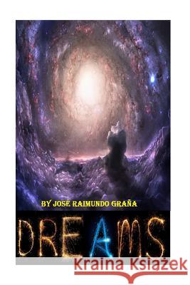 D R E A M S Jose Raimundo Grana 9781534605558 Createspace Independent Publishing Platform