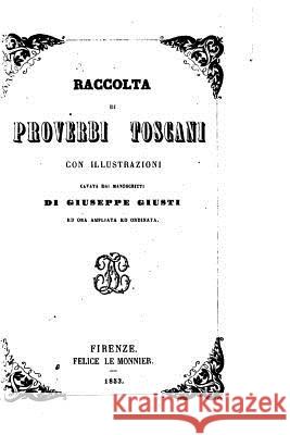 Raccolta di proverbi toscani Giusti, Giuseppe 9781534605572 Createspace Independent Publishing Platform