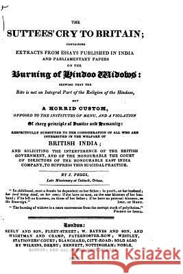 The Suttees' Cry to Britain, Containing Extracts from Essays Published in India James Peggs 9781534606777 Createspace Independent Publishing Platform