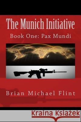 The Munich Initiative: Book One: Pax Mundi Brian Michael Flint 9781534607279