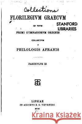 Florilegium graecum in usum primi gymnasiorum ordinis collectum a philologis afranis Peter, Hermann 9781534607552