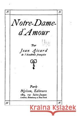 Notre-Dame-d'Amour Jean Francois Victor Aicard 9781534608177 Createspace Independent Publishing Platform