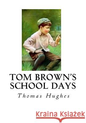 Tom Brown's School Days Thomas Hughes 9781534608955 Createspace Independent Publishing Platform