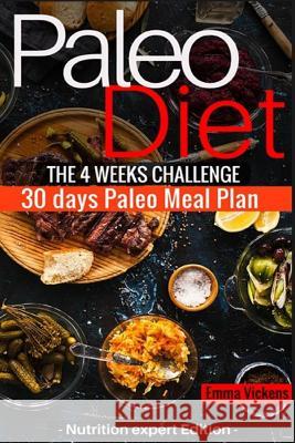 Paleo Diet the 4 weeks challenge: 30 meal plan to weight-loss & live healthy Vickens, Emma 9781534610828 Createspace Independent Publishing Platform
