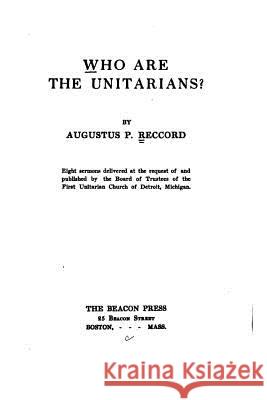 Who are the Unitarians Reccord, Augustus P. 9781534611887