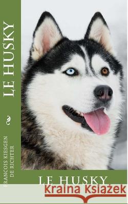 le husky Francois Kiesgen De Richter, Francois 9781534612150 Createspace Independent Publishing Platform