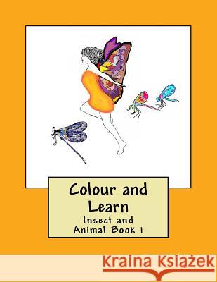 Colour and Learn: Insect and Animal Book 1 Mrs Margaret Julie Adams Mrs Margaret Julie Adams 9781534612242