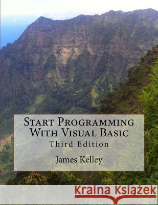 Start Programming With Visual Basic 3rd Edition Kelley, James 9781534612501 Createspace Independent Publishing Platform