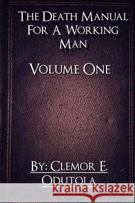 The Death Manual For A Working Man: Volume 1-The Introduction Odutola, Clemor Enoch 9781534613652 Createspace Independent Publishing Platform