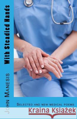 With Steadied Hands John Manesis 9781534614208 Createspace Independent Publishing Platform