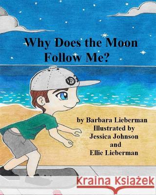 Why Does the Moon Follow Me? Barbara Lieberman Jessica Johnson Ellie Lieberman 9781534615045 Createspace Independent Publishing Platform