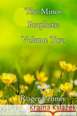 The Minor Prophets: Volume Two Roger Penney 9781534615779 Createspace Independent Publishing Platform