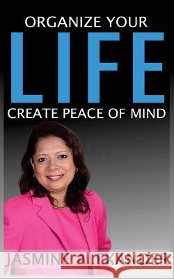 Organize your Life, Create Peace of Mind Alexander, Jasmine 9781534615892