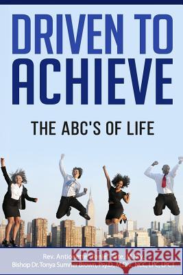 Driven to Achieve: The ABC's of Life Antionette R. Tate 9781534616516