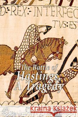 The Battle of Hastings, a Tragedy Richard Cumberland 9781534617407