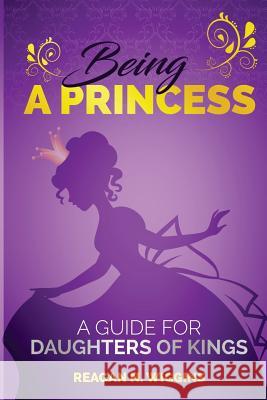 Being A Princess Wiggins, Reagan N. 9781534619043 Createspace Independent Publishing Platform