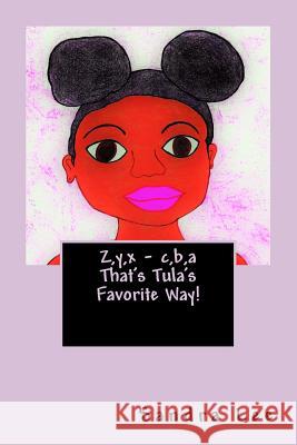 Z, y, x - c, b, a That's Tula's Favorite Way! Lee, Sandra 9781534621022 Createspace Independent Publishing Platform