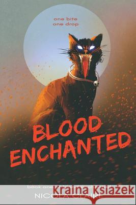 Blood Enchanted (Blood Enchanted, Book 1) Nicola Claire 9781534621121 Createspace Independent Publishing Platform