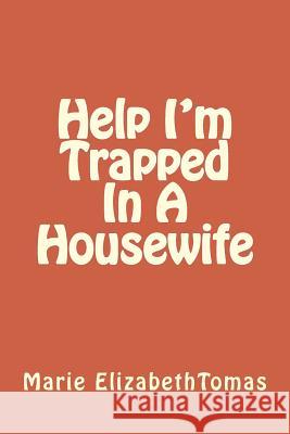 Help I'm Trapped In A Housewife Tomas, Marie Elizabeth 9781534621312