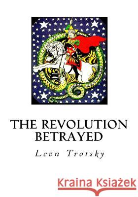 The Revolution Betrayed: What Is the Soviet Union and Where Is It Going? Leon Trotsky Max Eastman 9781534621893 Createspace Independent Publishing Platform
