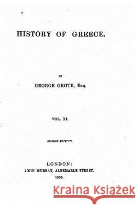 History of Greece - Vol. XI George Grote 9781534624191 Createspace Independent Publishing Platform