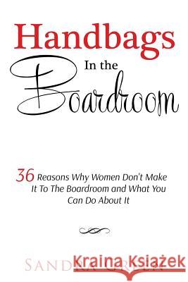 Handbags In The Boardroom Green, Sandra 9781534626546 Createspace Independent Publishing Platform