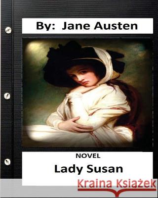 Lady Susan. NOVEL By: Jane Austen (Original Classics) Austen, Jane 9781534627208 Createspace Independent Publishing Platform