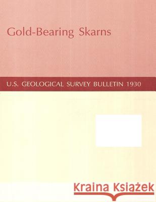 Gold-Bearing Skarns U. S. Department of the Interior         Penny Hill Press 9781534627871 Createspace Independent Publishing Platform