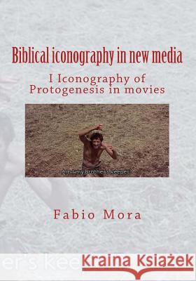 Biblical iconography in new media I: Iconography of Protogenesis in movies Mora, Fabio 9781534629462 Createspace Independent Publishing Platform