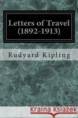 Letters of Travel (1892-1913) Rudyard Kipling 9781534629868 Createspace Independent Publishing Platform