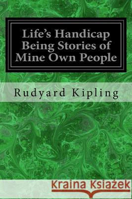 Life's Handicap Being Stories of Mine Own People Rudyard Kipling 9781534630123 Createspace Independent Publishing Platform