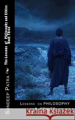 Philosophy and Ethics: The Great collections of ideas compiling over 10,000 years of history from India Patra, Sondeep 9781534630925