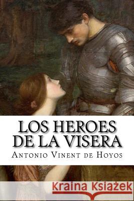 Los heroes de la visera Vinent De Hoyos, Antonio 9781534631663