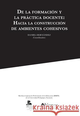 De la formación y la práctica docente. Hacia la construcción de ambientes cohesivos Hernandez, Daniel 9781534631779