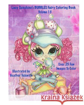 Lacy Sunshine's Bubbles Fairy Coloring Book Volume 13: Whimiscal Big Eyed Fairy Coloring Book Heather Valentin 9781534633599
