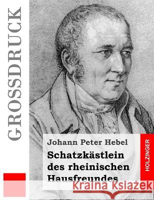 Schatzkästlein des rheinischen Hausfreundes (Großdruck) Hebel, Johann Peter 9781534633780