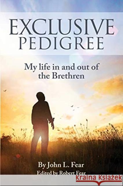 Exclusive Pedigree: My life in and out of the Brethren Fear, Robert 9781534634039 Createspace Independent Publishing Platform