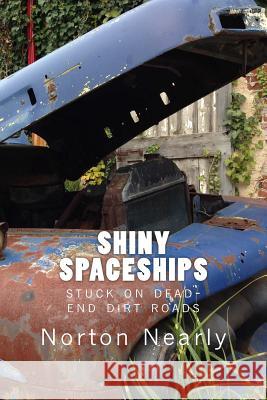 Shiny Spaceships: stuck on dead-end dirt roads Norton Nearly 9781534634442 Createspace Independent Publishing Platform