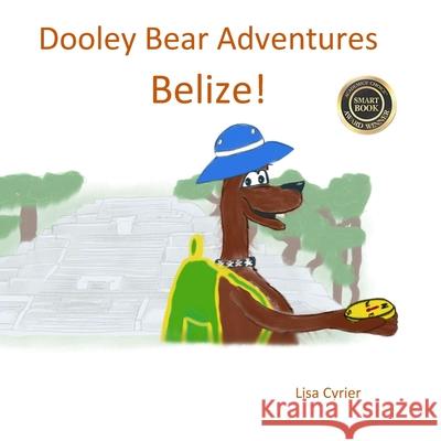 Dooley Bear Adventures Belize! Lisa Cyrier Ronnie Cyrier 9781534634602 Createspace Independent Publishing Platform