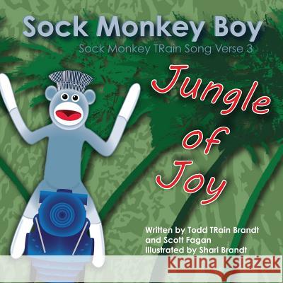 Jungle of Joy: Sock Monkey TRain Song Verse 3 Fagan, Scott 9781534635746